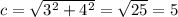 c = \sqrt{3^2+4^2} = \sqrt{25}  = 5