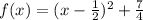 f(x) = (x - \frac{1}{2})^2+ \frac{7}{4}