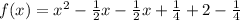 f(x) = x^2 - \frac{1}{2}x- \frac{1}{2}x + \frac{1}{4}+2  -\frac{1}{4}