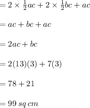= 2 \times  \frac{1}{2} ac + 2 \times  \frac{1}{2} bc + ac \\  \\  = ac + bc + ac \\  \\  = 2ac + bc \\  \\  = 2(13)(3) + 7(3) \\  \\  = 78 + 21 \\  \\  = 99 \: sq \: cm