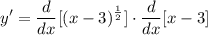 \displaystyle y' = \frac{d}{dx}[(x - 3)^{\frac{1}{2}}] \cdot \frac{d}{dx}[x - 3]