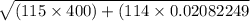 \sqrt{(115\times 400) +(114\times 0.02082249}