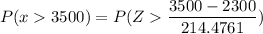 P(x  3500)= P(Z  \dfrac{3500-2300}{214.4761})