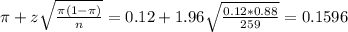 \pi + z\sqrt{\frac{\pi(1-\pi)}{n}} = 0.12 + 1.96\sqrt{\frac{0.12*0.88}{259}} = 0.1596