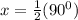 x=\frac{1}{2}(90^0)