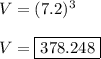 V=(7.2)^3\\\\V=\boxed{378.248}