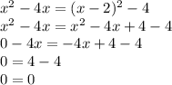 x^{2}-4x=(x-2)^{2}-4\\x^{2}-4x=x^{2} -4x+4-4\\0 -4x=-4x+4-4\\0=4-4\\0=0