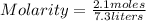 Molarity=\frac{2.1 moles}{7.3 liters}