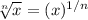\sqrt[n]{x} =(x)^{1/n}