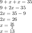 9 + x + x = 35 \\ 9 + 2x = 35 \\ 2x = 35 - 9 \\ 2x = 26 \\ x =  \frac{26}{2}  \\ x = 13