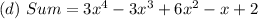(d)\ Sum = 3x^4 -3x^3+ 6x^2-x+2