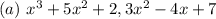 (a)\ x^3+5x^2+2, 3x^2-4x+7