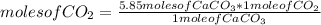 moles of CO_{2}=\frac{5.85 moles of CaCO_{3} *1mole of CO_{2} }{1 mole of CaCO_{3}}