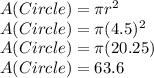 A(Circle)=\pi r^2\\A(Circle)=\pi (4.5)^2\\A(Circle)=\pi (20.25)\\A(Circle)=63.6