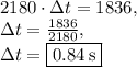 2180\cdot\Delta t = 1836,\\\Delta t =\frac{1836}{2180},\\\Delta t =\boxed{0.84\:\text{s}}