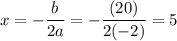 \displaystyle x=-\frac{b}{2a}=-\frac{(20)}{2(-2)}=5