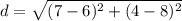 d = \sqrt{(7 -6)^2 + (4 -8)^2 }