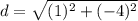 d = \sqrt{(1)^2 + (-4)^2 }