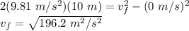 2(9.81\ m/s^2)(10\ m) = v_f^2-(0\ m/s)^2\\v_f = \sqrt{196.2\ m^2/s^2} \\