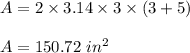 A=2\times 3.14\times 3\times (3+5)\\\\A=150.72\ in^2