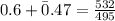0.6 + \bar 0.47 = \frac{532}{495}