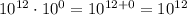 10^{12}\cdot 10^{0} = 10^{12+0} = 10^{12}