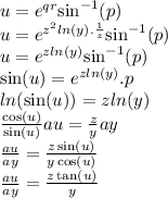 u =  {e}^{qr}  { \sin }^{ - 1} (p) \\ u =  {e}^{ {z}^{2}  ln(y) . \frac{1}{z} }  { \sin }^{ - 1} (p) \\ u =   {e}^{z ln(y) }  { \sin }^{ - 1} (p) \\  \sin(u)  =  {e}^{z ln(y) } .p \\   ln( \sin(u) )  = z ln(y)  \\  \frac{ \cos(u) }{ \sin(u) } au =  \frac{z}{y} ay \\  \frac{au}{ay}  =  \frac{z \sin(u) }{y \cos(u) }  \\  \frac{au}{ay}  =  \frac{z \tan(u) }{y}