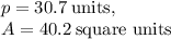 p=30.7\:\text{units},\\A=40.2\:\text{square units}}