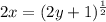 2x=(2y+1)^\frac{1}{2}