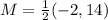 M = \frac{1}{2}(-2,14)