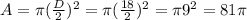 A = \pi (\frac{D}{2})^2 = \pi (\frac{18}{2})^2 = \pi 9^2 = 81\pi