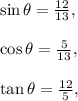 \sin \theta = \frac{12}{13},\\\\\cos \theta = \frac{5}{13},\\\\\tan \theta = \frac{12}{5},