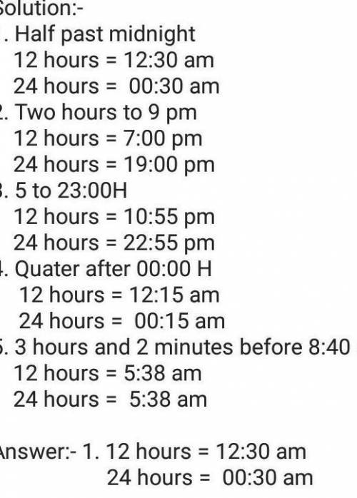 Identify the time being asked.

Given12-hour24-hour1.) Half past midnight2.) 2 hours to 9:00 p.m.3.)