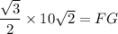 \dfrac{\sqrt{3}}{2}\times 10\sqrt{2}=FG