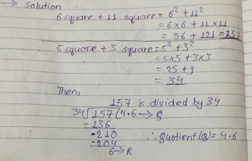 What is the following quotient?
6square + 11square divided by 
5square +3 square