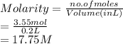 Molarity = \frac{no. of moles}{Volume (in L)}\\= \frac{3.55 mol}{0.2 L}\\= 17.75 M