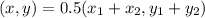(x,y) = 0.5(x_1 + x_2,y_1 + y_2)