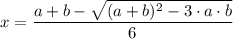 x  =\dfrac{a+b -\sqrt{(a + b)^2 - 3\cdot a \cdot b} }{6}