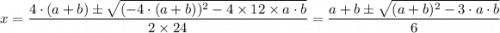x = \dfrac{4\cdot (a + b) \pm \sqrt{(-4\cdot (a + b) )^2-4 \times12\times a \cdot b } }{2 \times 24}  =\dfrac{a+b\pm\sqrt{(a + b)^2 - 3\cdot a \cdot b} }{6}