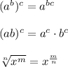 (a^b)^c=a^{bc}\\\\(ab)^c=a^c\cdot b^c\\\\\sqrt[n]{x^m}=x^{\frac{m}{n}}