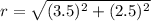 r = \sqrt{(3.5)^2+(2.5)^2}