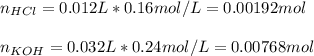 n_{HCl}=0.012L*0.16mol/L=0.00192mol\\\\n_{KOH}=0.032L*0.24mol/L=0.00768mol