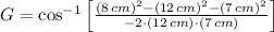 G = \cos^{-1}\left[\frac{(8\,cm)^{2}-(12\,cm)^{2}-(7\,cm)^{2}}{-2\cdot (12\,cm)\cdot (7\,cm)} \right]