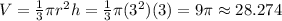 V=\frac{1}{3}\pi r^2 h=\frac{1}{3}\pi(3^2)(3)=9\pi\approx 28.274