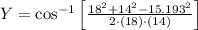 Y = \cos^{-1}\left[\frac{18^{2}+14^{2}-15.193^{2}}{2\cdot (18)\cdot (14)} \right]