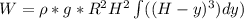 W=\rho*g*R^2}{H^2}\int((H-y)^3)dy)
