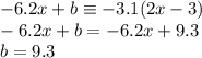 - 6.2x + b \equiv - 3.1(2x - 3) \\  - 6.2x + b =  - 6.2x + 9.3 \\ b = 9.3