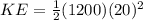 KE=\frac{1}{2}(1200)(20)^2