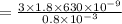 =\frac{3\times 1.8\times 630\times 10^{-9}}{0.8\times 10^{-3}}