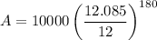 A=10000\left(\dfrac{12.085}{12}\right)^{180}